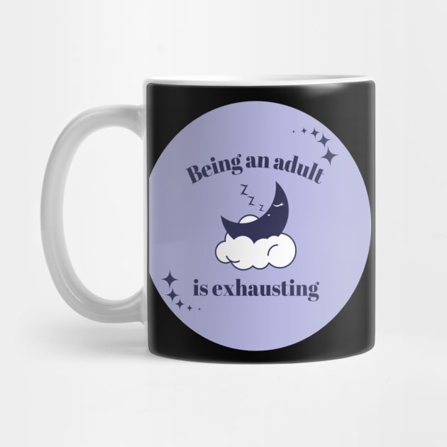 Being and adult is exhausting sarcastic quote by Mish-Mash